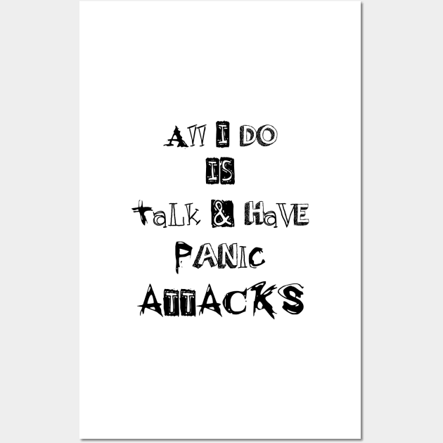 ll I do is talk and have panic attacks - funny introverts quotes Wall Art by IRIS